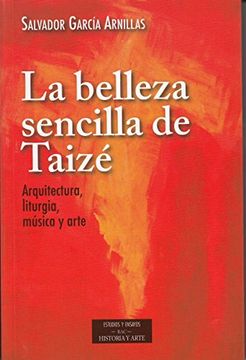 portada La Belleza Sencilla de Taizé: Arquitectura, Liturgia, Música y Arte