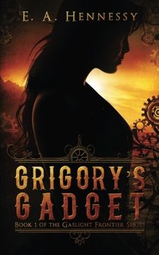portada Grigory's Gadget: Volume 1 (The Gaslight Frontier)