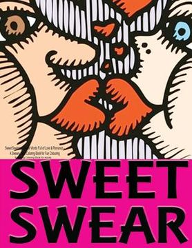 portada Sweet Swearing: Swear Words Full of Love & Romance...: A Sweary Adult Coloring Book for Fun Colouring