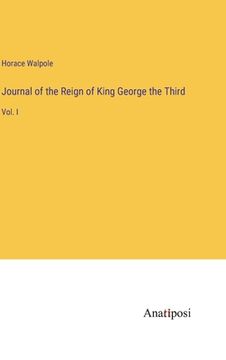 portada Journal of the Reign of King George the Third: Vol. I (en Inglés)