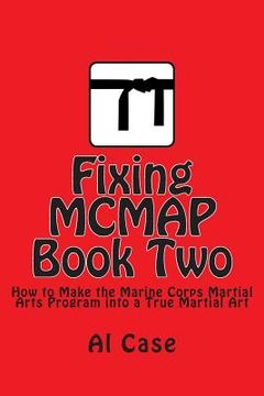 portada Fixing MCMAP 2: Making the Marine Corps Martial Arts Program a True Martial Art (en Inglés)