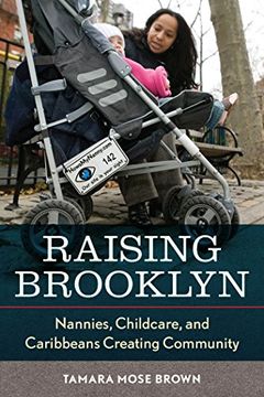 portada Raising Brooklyn: Nannies, Childcare, and Caribbeans Creating Community (en Inglés)