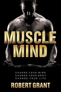 portada Muscle Mind: Change Your Mind Change Your Body Change Your Life (en Inglés)