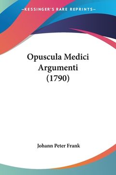 portada Opuscula Medici Argumenti (1790) (en Latin)