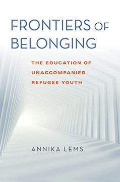 portada Frontiers of Belonging: The Education of Unaccompanied Refugee Youth (Worlds in Crisis: Refugees, Asylum, and Forced Migration) (en Inglés)