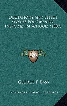 portada quotations and select stories for opening exercises in schools (1887) (en Inglés)