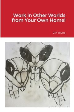 portada Work in Other Worlds from Your Own Home! (en Inglés)