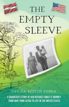 portada The Empty Sleeve: A Daughter's Story of her Refugee Family's Journey from War-Torn Latvia to Life in the United States