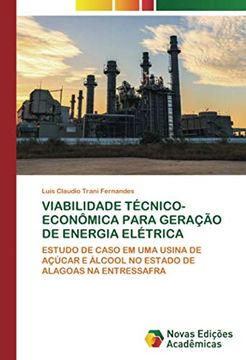 portada Viabilidade Técnico-Econômica Para Geração de Energia Elétrica: Estudo de Caso em uma Usina de Açúcar e Álcool no Estado de Alagoas na Entressafra (en Portugués)