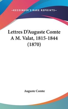 portada Lettres D'Auguste Comte A M. Valat, 1815-1844 (1870) (en Francés)