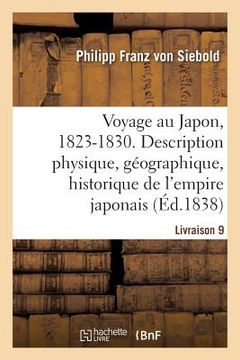 portada Voyage Au Japon, 1823-1830. Livraison 9: Description Physique, Géographique Et Historique de l'Empire Japonais, de Jezo, Des Îles Kuriles (in French)