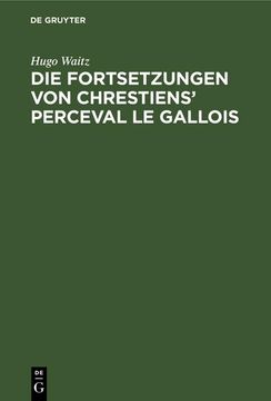 portada Die Fortsetzungen von Chrestiens' Perceval le Gallois: Nach den Pariser Handschriften (in German)