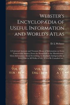 portada Webster's Encyclopædia of Useful Information and World's Atlas [microform]: a Universal Assistant and Treasure-house of Information on Every Conceivab (en Inglés)