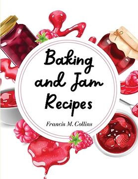 portada Baking and Jam Recipes: Baking Cakes, Breads, Cookies, Pies, Jam and Much More (en Inglés)