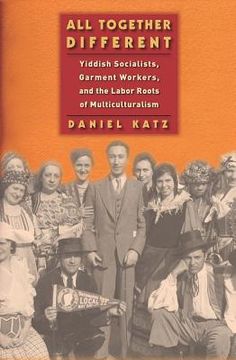portada all together different: yiddish socialists, garment workers, and the labor roots of multiculturalism (in English)