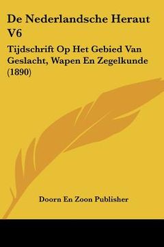 portada De Nederlandsche Heraut V6: Tijdschrift Op Het Gebied Van Geslacht, Wapen En Zegelkunde (1890)