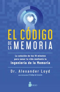 portada El Código de la Memoria: La Solución de los 10 Minutos Para Sanar tu Vida Mediante la Ingeniería de la Memoria
