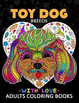portada Toy Dog Breeds Coloring book for Adults: Yorkshire Terrier, Shih Tzu, Pomeranian, Chihuahua, Pug, Silky Terrier and Friend 