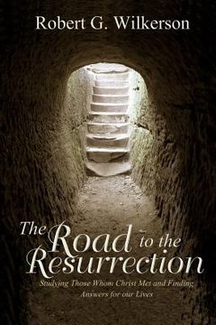 portada The Road to the Resurrection: Studying Those Whom Christ Met and Finding Answers for our Lives (en Inglés)