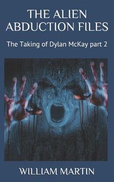 portada The Alien Abduction Files: The Taking of Dylan McKay Part 2 (en Inglés)