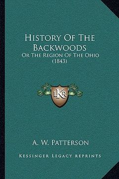 portada history of the backwoods: or the region of the ohio (1843) (en Inglés)