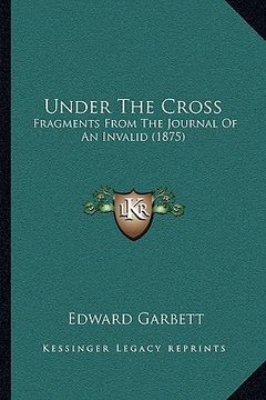 portada under the cross: fragments from the journal of an invalid (1875) (en Inglés)