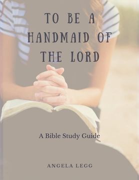 portada To Be a Handmaid of the Lord - A Bible Study Guide (en Inglés)