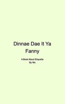 portada Dinnae Dae It Ya Fanny: A Book About Etiquette (en Inglés)