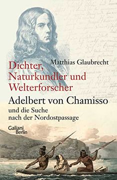 portada Dichter, Naturkundler, Welterforscher: Adelbert von Chamisso und die Suche Nach der Nordostpassage (en Alemán)