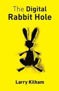 portada The Digital Rabbit Hole: How we are becoming captive in the digital universe and how to stimulate creativity, education, and recapture our huma (in English)