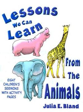 portada lessons we can learn from the animals: eight children's sermons with activity pages [with activity pages to copy] (en Inglés)