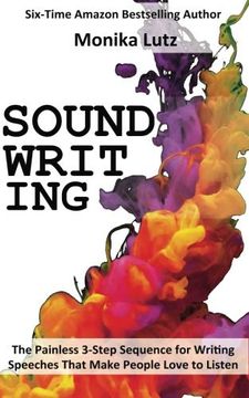 portada Sound-Writing: The Painless 3-Step Sequence for Writing Speeches That Make People Love to Listen (en Inglés)