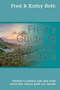 portada Fred's Guide to Stem Cell Transplants: Patient to Patient Talk and Walk Down This Cancer Path not Chosen (in English)