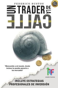 portada Un Trader De La Calle: Estrategias Para Invertir En Bolsa Y Forex Online Y Ganar Dinero (spanish Edition)