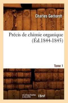 portada Précis de Chimie Organique. Tome 1 (Éd.1844-1845) (in French)