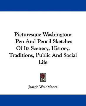 portada picturesque washington: pen and pencil sketches of its scenery, history, traditions, public and social life (en Inglés)