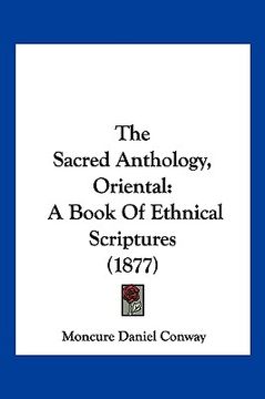 portada the sacred anthology, oriental: a book of ethnical scriptures (1877) (in English)