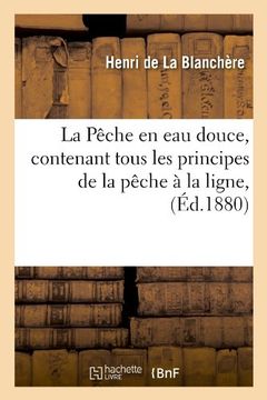 portada La Pêche en eau Douce, Contenant Tous les Principes de la Pêche à la Ligne, (Éd. 1880)