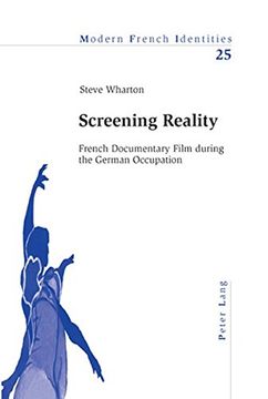 portada Screening Reality: French Documentary Film during the German Occupation (Modern French Identities)