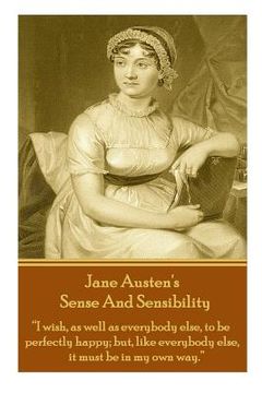 portada Jane Austen's Sense And Sensibility: "I wish, as well as everybody else, to be perfectly happy; but, like everybody else, it must be in my own way." (en Inglés)