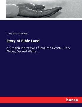 portada Story of Bible Land: A Graphic Narrative of Inspired Events, Holy Places, Sacred Walks.... (in English)