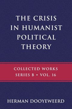 portada The Crisis in Humanist Political Theory: As Seen from a Calvinist Cosmology and Epistemology (en Inglés)