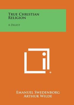 portada True Christian Religion: A Digest (in English)