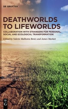 portada Deathworlds to Lifeworlds: Collaboration With Strangers for Personal, Social and Ecological Transformation [Hardcover ] (en Inglés)