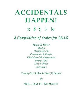 portada ACCIDENTALS HAPPEN! A Compilation of Scales for Cello in One Octave: Major & Minor, Modes, Dominant 7th, Pentatonic & Ethnic, Diminished & Augmented, (en Inglés)