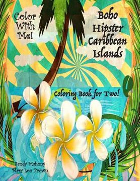 portada Color With Me! Boho Hipster Caribbean Islands Coloring Book for Two! (in English)