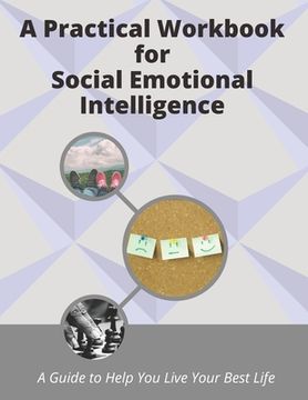 portada A Practical Workbook for Social Emotional Intelligence: a guide to help you live your best life (en Inglés)