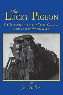 portada The Lucky Pigeon: The True Adventures of a Young Canadian Airman During World war 2 (in English)
