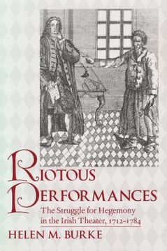 portada riotous performances: the struggle for hegemony in the irish theater, 1712-1784 (in English)