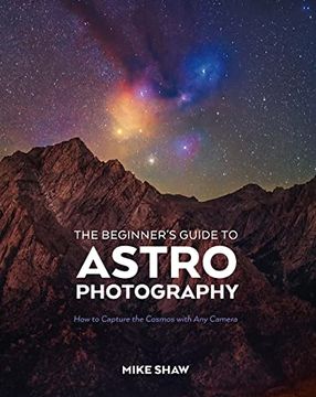 portada The Beginner's Guide to Astrophotography: How to Capture the Cosmos With any Camera (en Inglés)